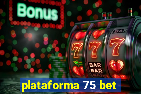 plataforma 75 bet